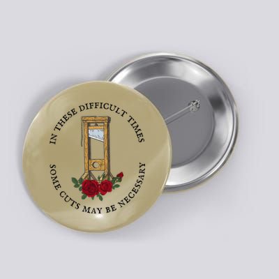 In There Difficult Times Some Cuts May Be Necessary Gift Button