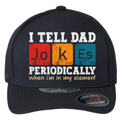 I Tell Dad Jokes Periodically But Only When Im My Element Flexfit Unipanel Trucker Cap