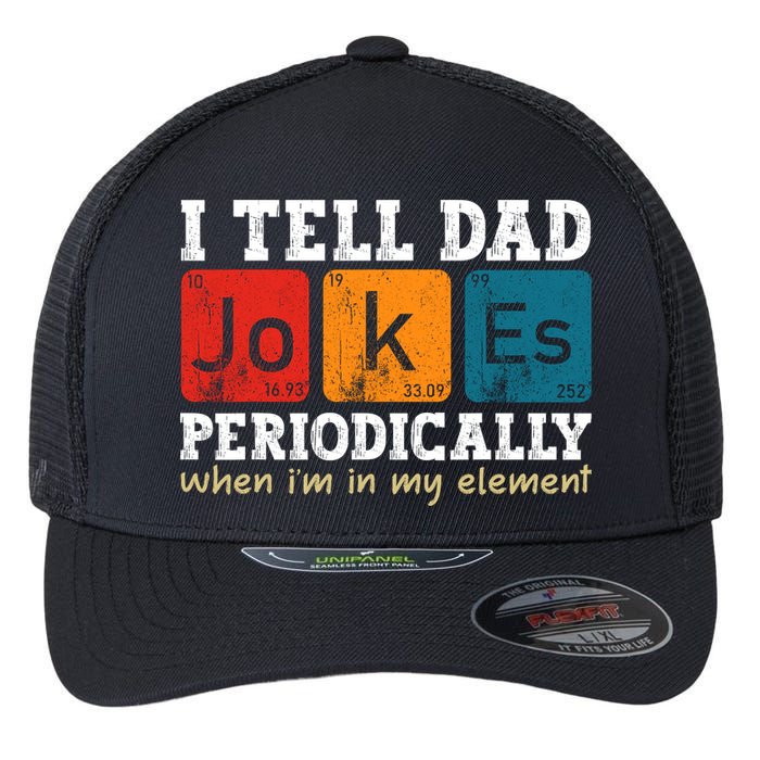 I Tell Dad Jokes Periodically But Only When Im My Element Flexfit Unipanel Trucker Cap