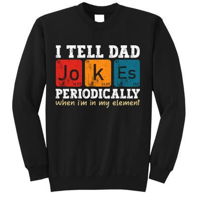 I Tell Dad Jokes Periodically But Only When Im My Element Sweatshirt