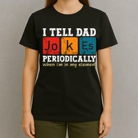 I Tell Dad Jokes Periodically But Only When Im My Element T-Shirt