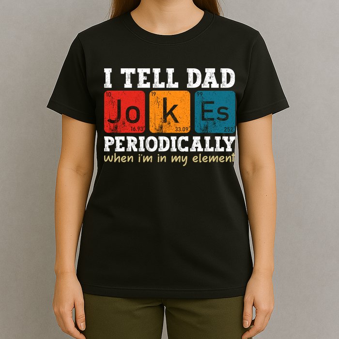 I Tell Dad Jokes Periodically But Only When Im My Element T-Shirt