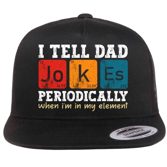 I Tell Dad Jokes Periodically But Only When Im My Element Flatbill Hat