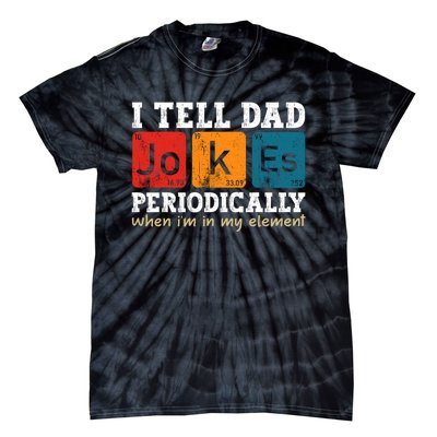 I Tell Dad Jokes Periodically But Only When Im My Element Tie-Dye T-Shirt