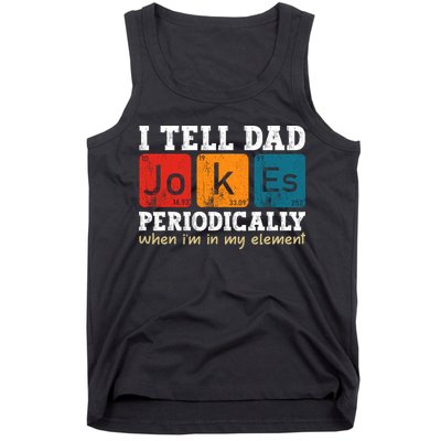 I Tell Dad Jokes Periodically But Only When Im My Element Tank Top