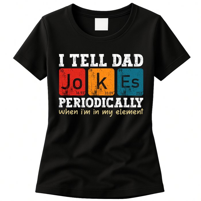 I Tell Dad Jokes Periodically But Only When Im My Element Womens T-Shirt