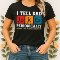 I Tell Dad Jokes Periodically But Only When Im My Element Womens T-Shirt