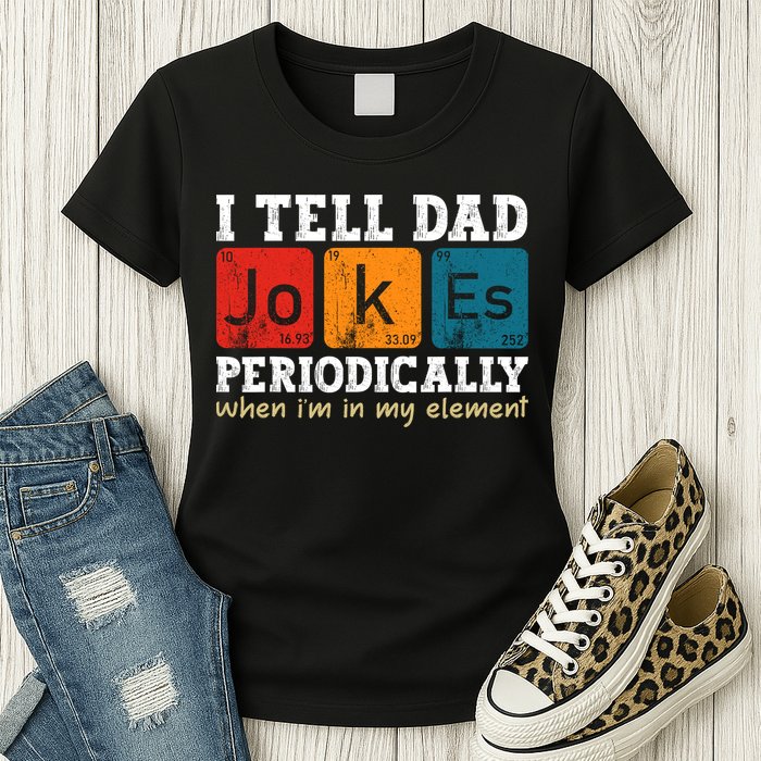 I Tell Dad Jokes Periodically But Only When Im My Element Womens T-Shirt