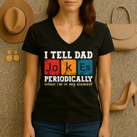 I Tell Dad Jokes Periodically But Only When Im My Element Women's V-Neck T-Shirt