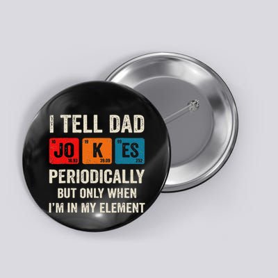I Tell Dad Jokes Periodically But Only When IM My Element Button