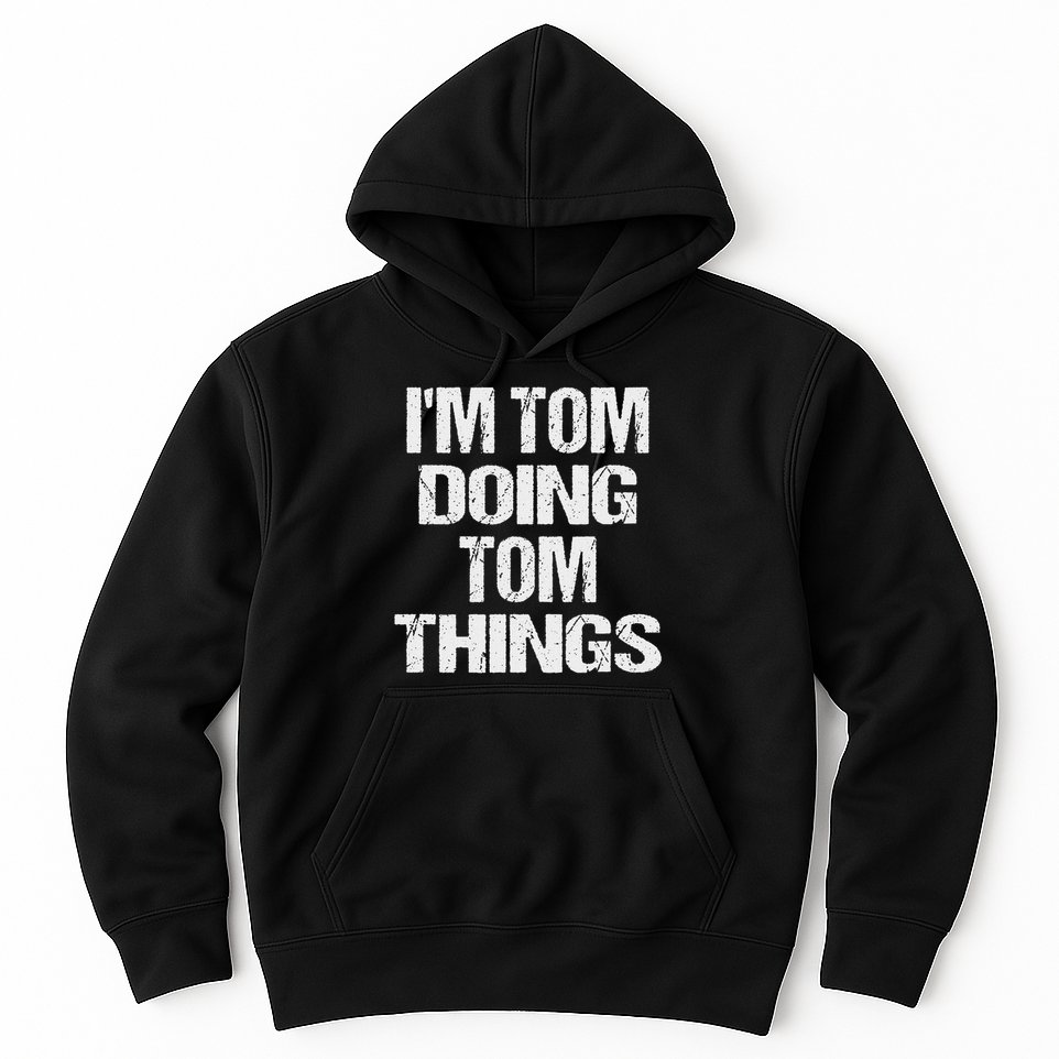 I'm Tom Doing Tom Things Personalized First Name Hoodie