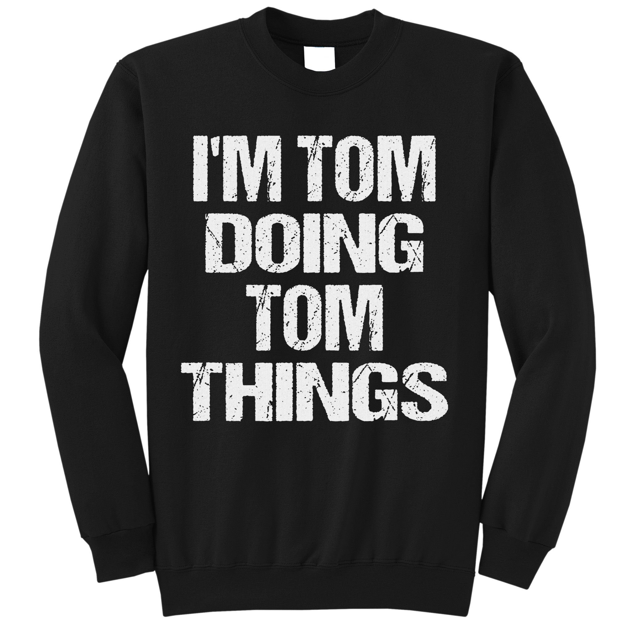 I'm Tom Doing Tom Things Personalized First Name Sweatshirt