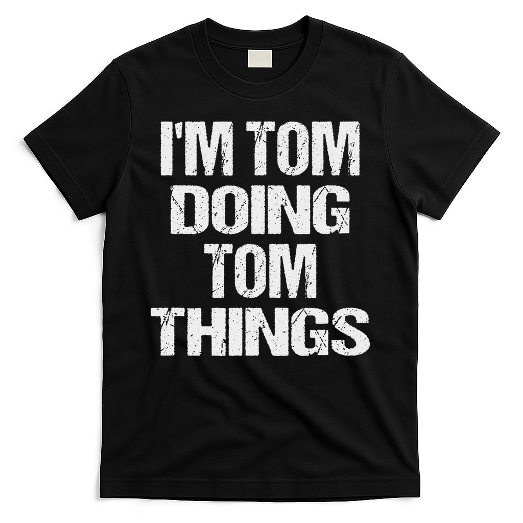 I'm Tom Doing Tom Things Personalized First Name T-Shirt