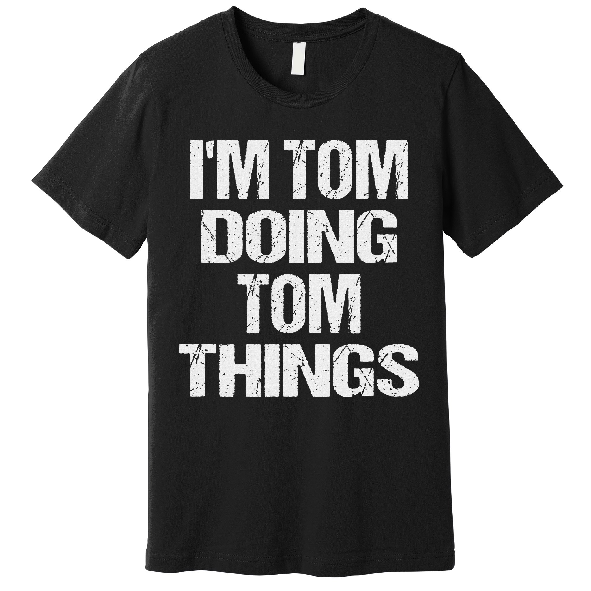 I'm Tom Doing Tom Things Personalized First Name Premium T-Shirt