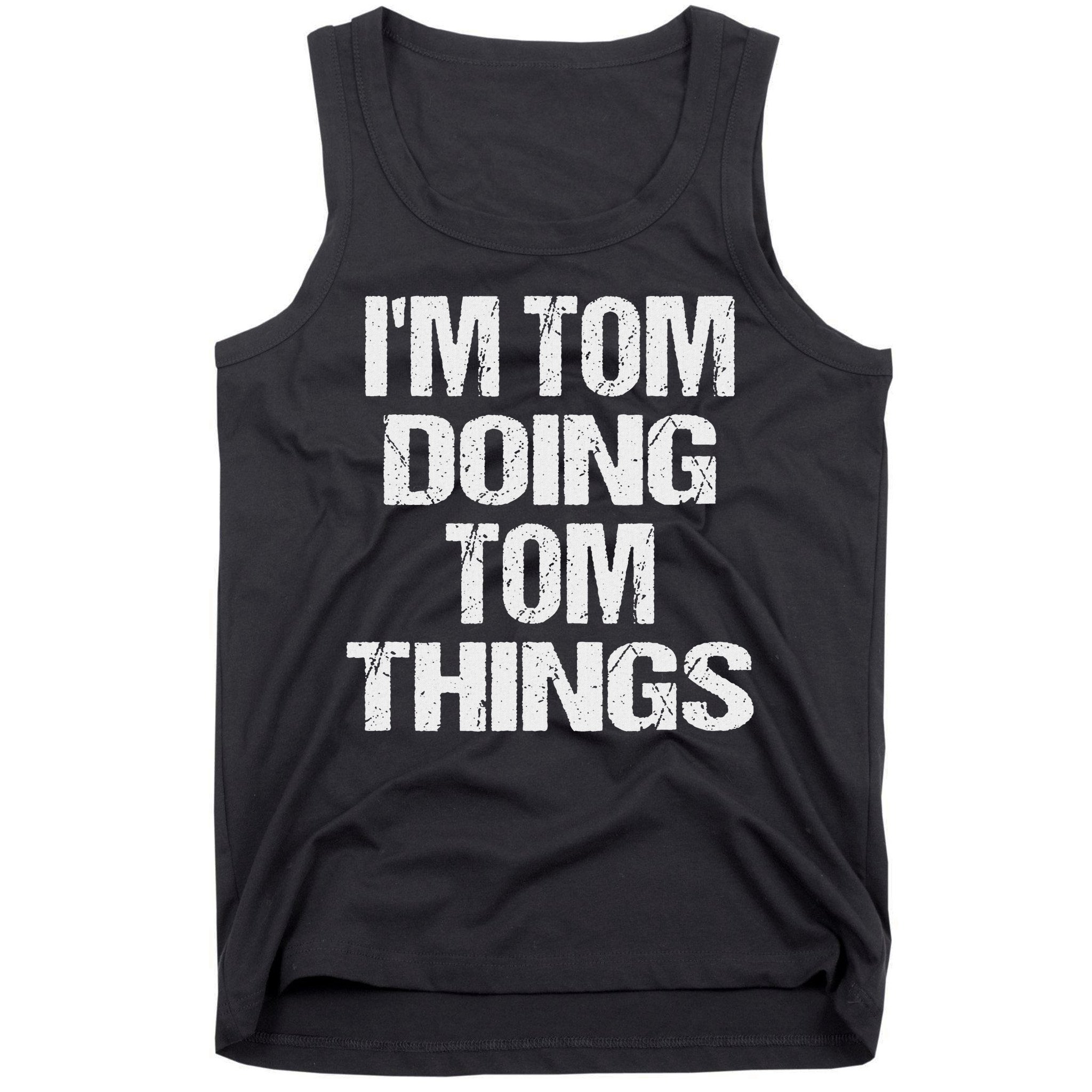 I'm Tom Doing Tom Things Personalized First Name Tank Top