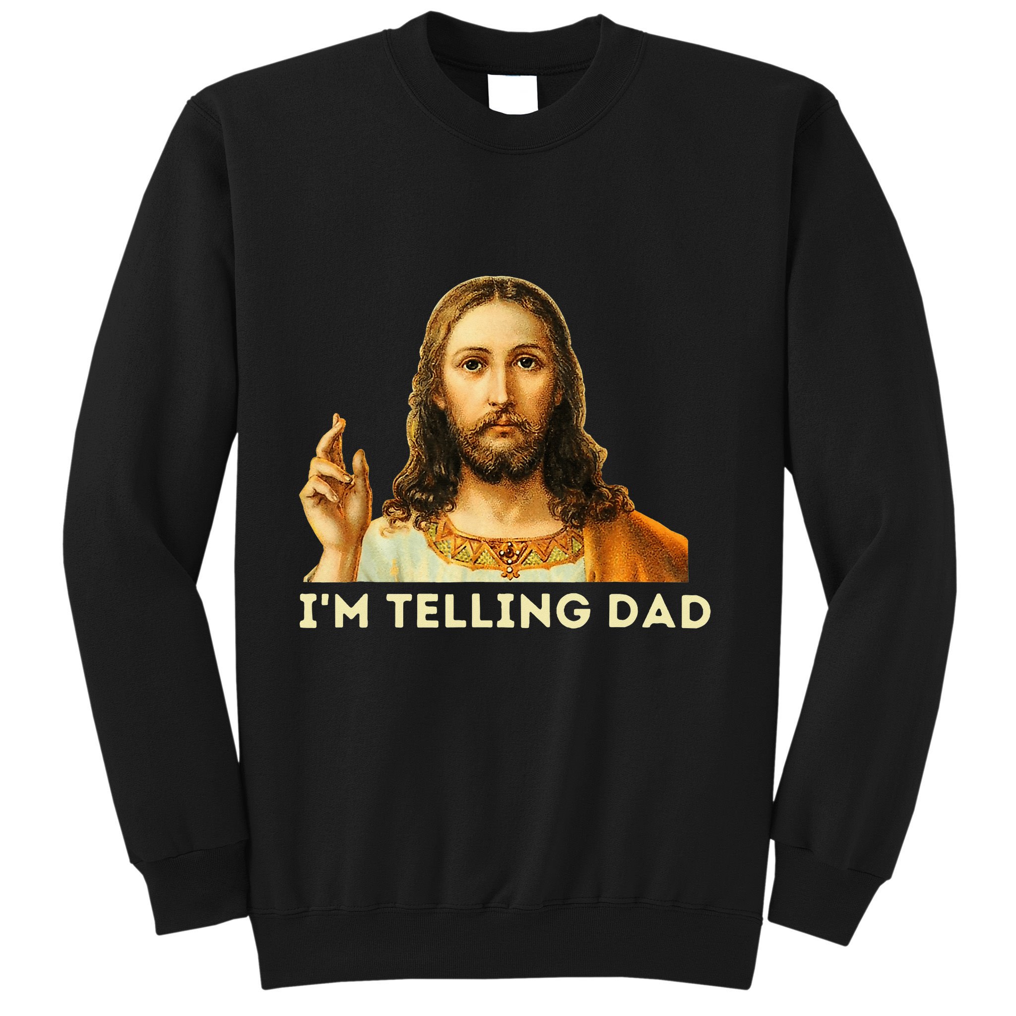 IM Telling Dad Religious Christian Jesus Meme Sweatshirt