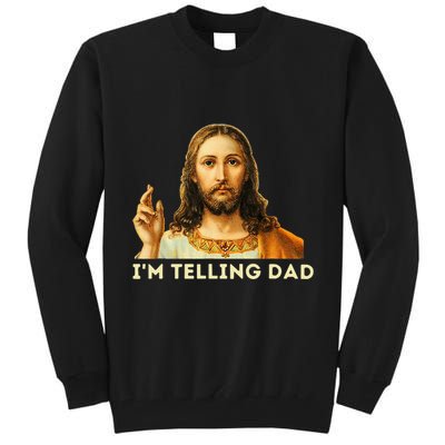 IM Telling Dad Religious Christian Jesus Meme Tall Sweatshirt
