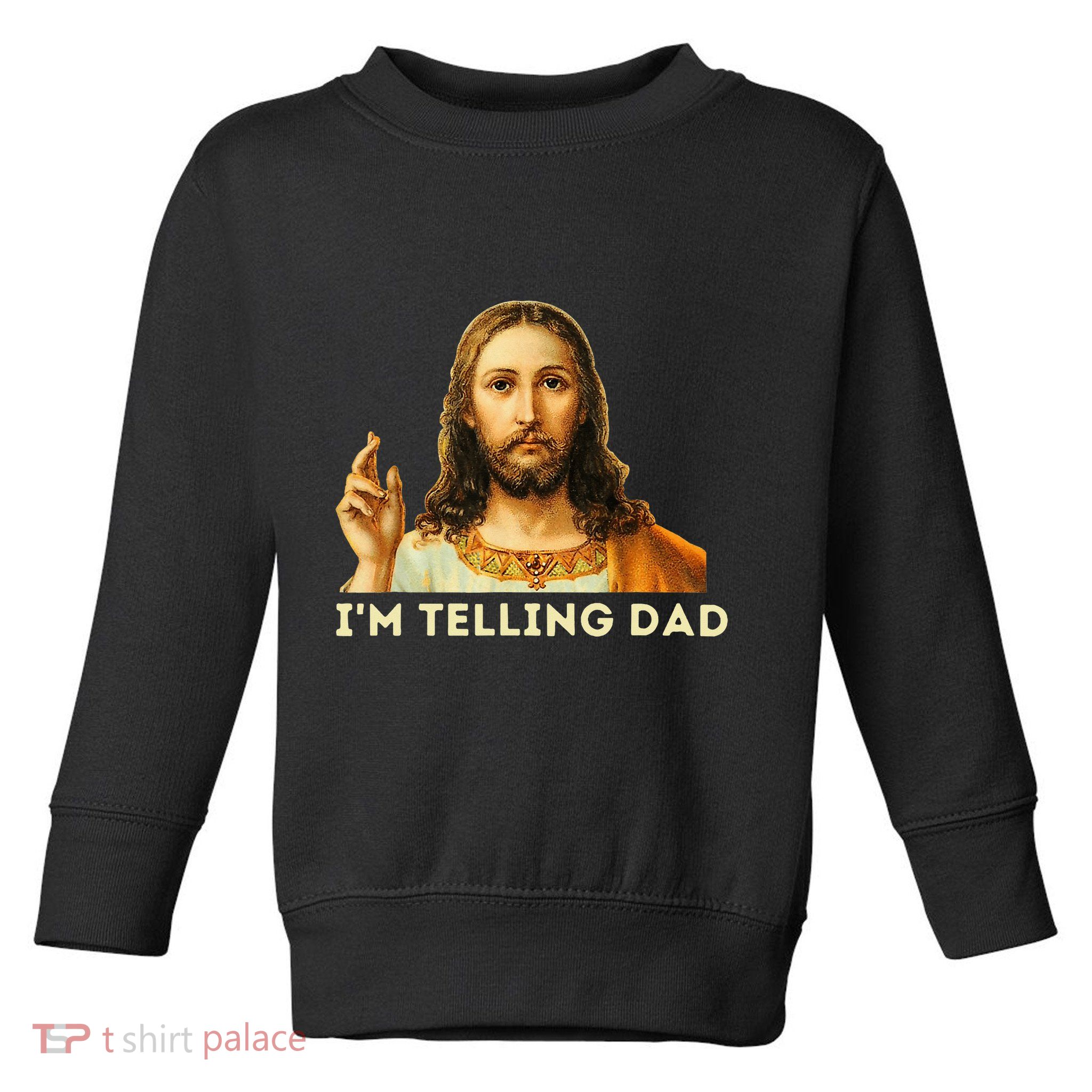 IM Telling Dad Religious Christian Jesus Meme Toddler Sweatshirt