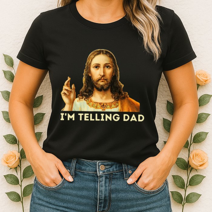 IM Telling Dad Religious Christian Jesus Meme Womens T-Shirt