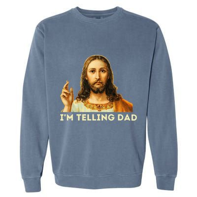 IM Telling Dad Religious Christian Jesus Meme Garment-Dyed Sweatshirt