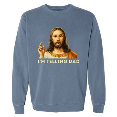 IM Telling Dad Religious Christian Jesus Meme Garment-Dyed Sweatshirt