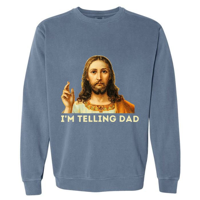 IM Telling Dad Religious Christian Jesus Meme Garment-Dyed Sweatshirt