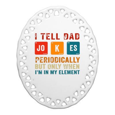 I Tell Dad Jokes Periodically Funny Fathers Day Science Dad Ceramic Oval Ornament