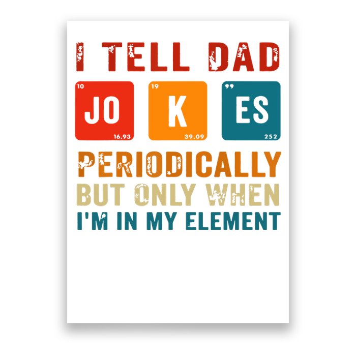 I Tell Dad Jokes Periodically Funny Fathers Day Science Dad Poster