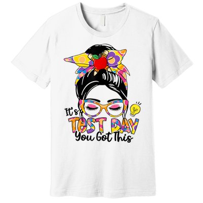 ItS Test Day You Got This Messy Bun Teacher Testing Exam Premium T-Shirt