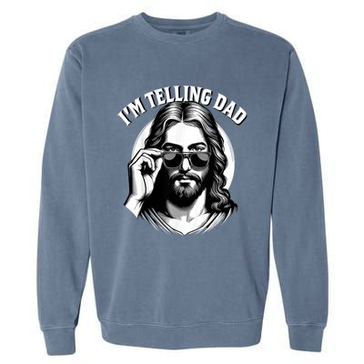 IM Telling Dad Funny Religious Christian Jesus Meme Garment-Dyed Sweatshirt