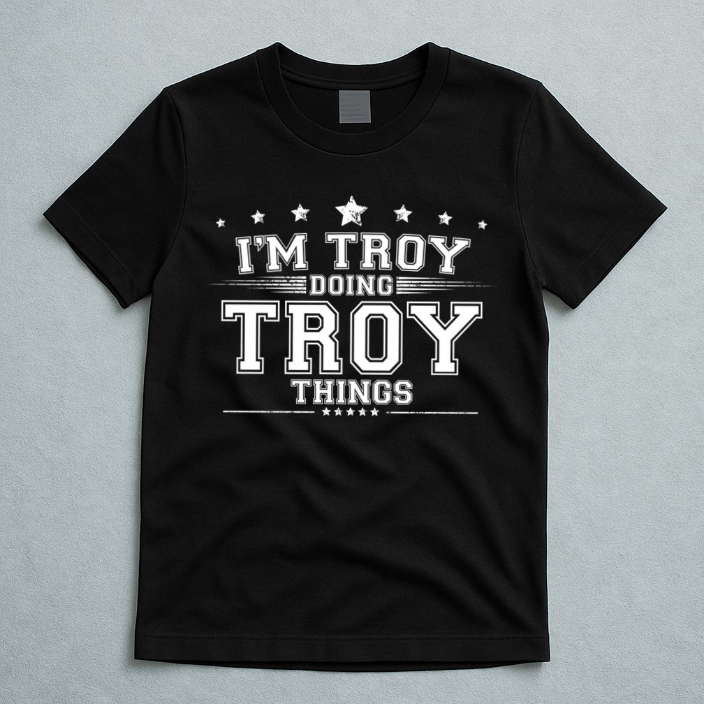 Im Troy Doing Troy Things T-Shirt