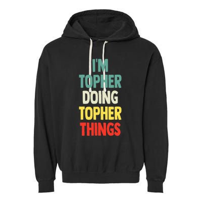 IM Topher Doing Topher Things Fun Personalized Name Topher Garment-Dyed Fleece Hoodie