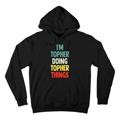 IM Topher Doing Topher Things Fun Personalized Name Topher Hoodie