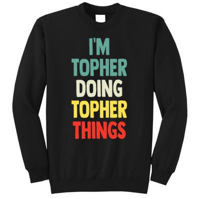 IM Topher Doing Topher Things Fun Personalized Name Topher Sweatshirt