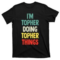 IM Topher Doing Topher Things Fun Personalized Name Topher T-Shirt