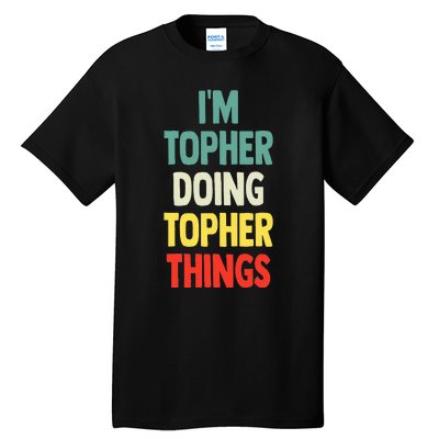 IM Topher Doing Topher Things Fun Personalized Name Topher Tall T-Shirt