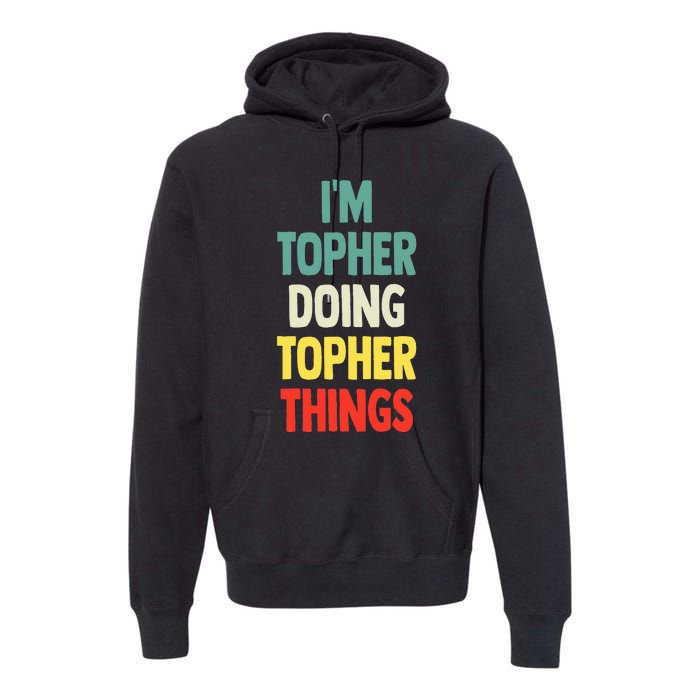 IM Topher Doing Topher Things Fun Personalized Name Topher Premium Hoodie