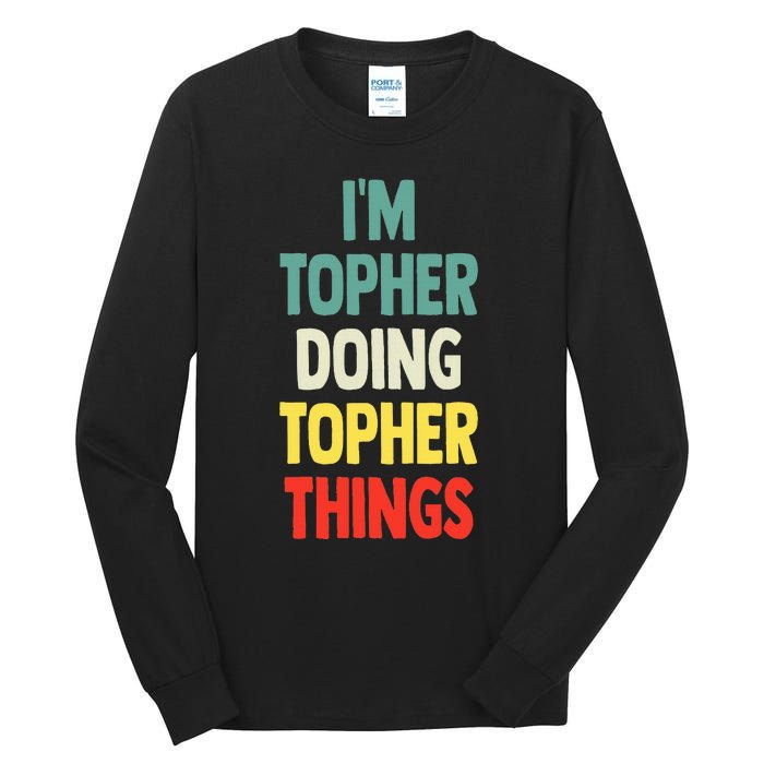 IM Topher Doing Topher Things Fun Personalized Name Topher Tall Long Sleeve T-Shirt