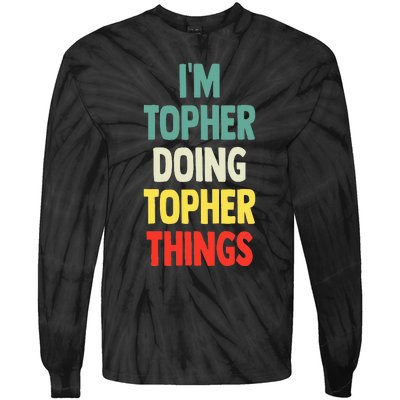 IM Topher Doing Topher Things Fun Personalized Name Topher Tie-Dye Long Sleeve Shirt