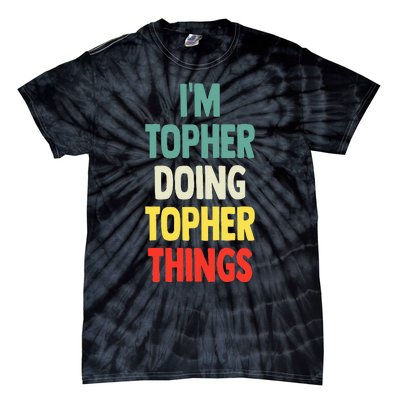 IM Topher Doing Topher Things Fun Personalized Name Topher Tie-Dye T-Shirt