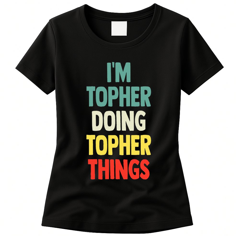 IM Topher Doing Topher Things Fun Personalized Name Topher Womens T-Shirt