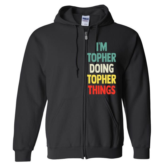 IM Topher Doing Topher Things Fun Personalized Name Topher Full Zip Hoodie