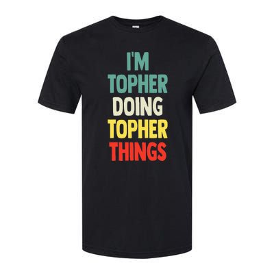 IM Topher Doing Topher Things Fun Personalized Name Topher Softstyle CVC T-Shirt