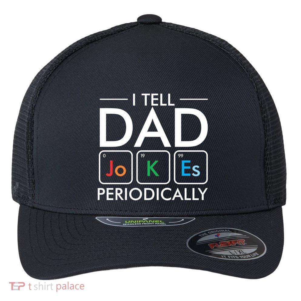 I Tell Dad Jokes Periodically Flexfit Unipanel Trucker Cap