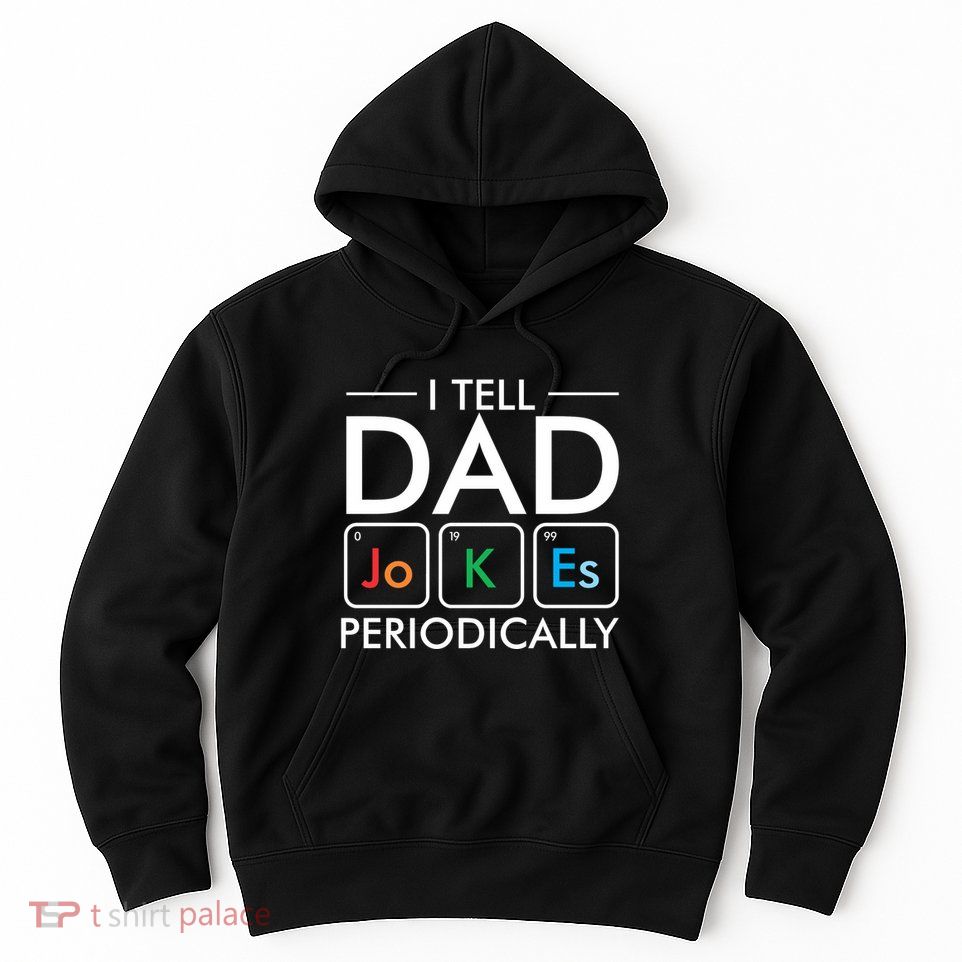 I Tell Dad Jokes Periodically Hoodie