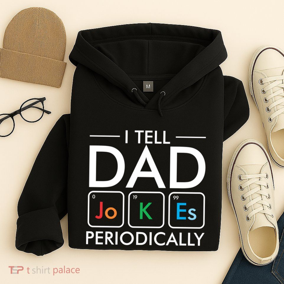 I Tell Dad Jokes Periodically Hoodie