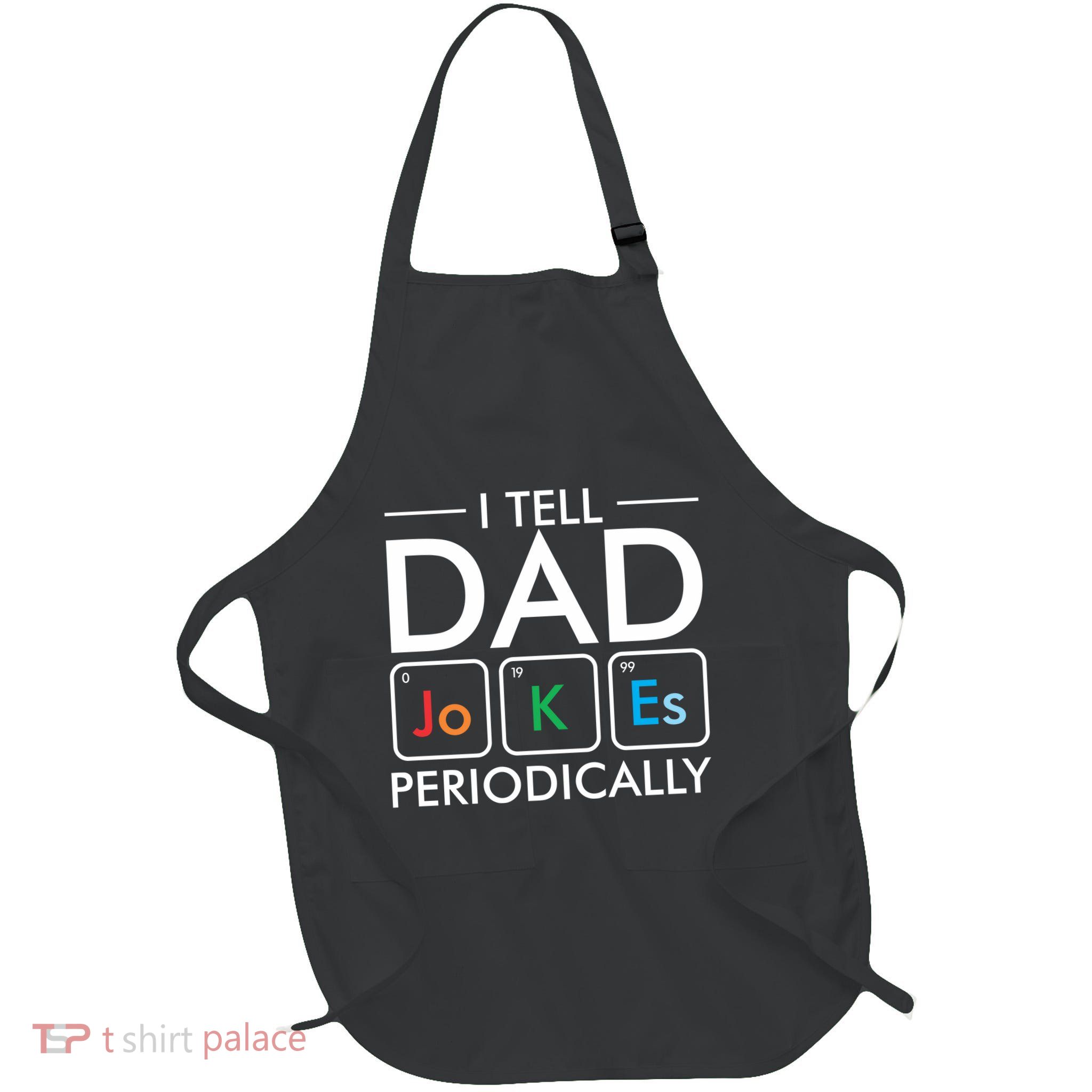I Tell Dad Jokes Periodically Apron