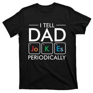 I Tell Dad Jokes Periodically T-Shirt