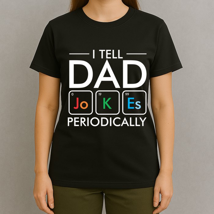 I Tell Dad Jokes Periodically T-Shirt