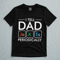 I Tell Dad Jokes Periodically T-Shirt